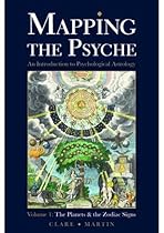 Mapping the Psyche Volume 1: The Planets and the Zodiac Signs