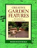 Creative Garden Features: Ideas and Projects for a Good-looking Garden