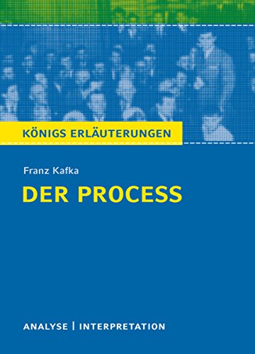 Der Proceß von Franz Kafka. Königs Erläuterungen.: Textanalyse und Interpretation mit ausführlicher Inhaltsangabe und Abituraufgaben mit Lösungen (German Edition)