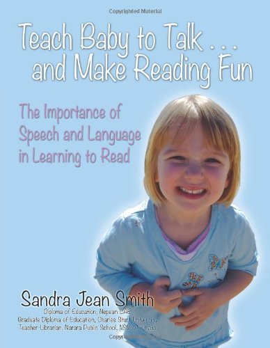 Teach Baby to Talk ... and Make Reading Fun: The Importance of Speech and Language in Learning to Read