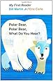 Polar Bear, Polar Bear, What Do You Hear? My First Reader