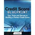 Credit Score Blueprint: Tips, Tricks And Secrets To Building A Perfect Credit 