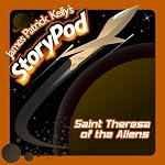 Saint Theresa of the Aliens | James Patrick Kelly