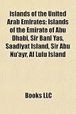 Islands of the United Arab Emirates: Islands of the Emirate of Abu Dhabi, Sir Bani Yas, Saadiyat Island, Sir Abu NU'Ayr, Al Lulu Island-