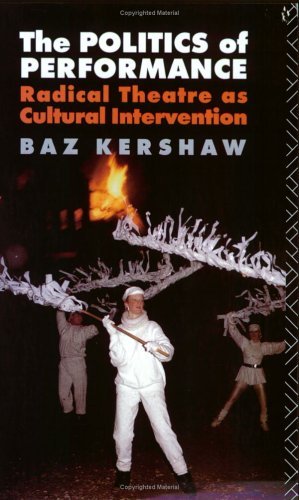 The Politics of Performance: Radical Theatre as Cultural Intervention