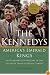 The Kennedys: America's Emerald Kings: A Five-Generation History of the Ultimate Irish-Catholic Family