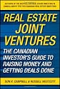 Real Estate Joint Ventures: The Canadian Investors Guide to Raising Money and Getting Deals Done