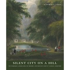 Silent City on a Hill: Picturesque Landscapes of Memory And Boston's Mount Auburn Cemetery