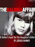 The Kalinka Affair: A Father's Hunt for His Daughter's Killer (Kindle Single)