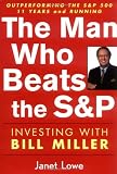 Buy : The Man Who Beats the S&P: Investing with Bill Miller