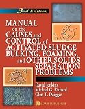 Manual on the Causes and Control of Activated Sludge Bulking, Foaming, and Other Solids Separation Problems, 3rd Edition