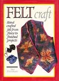 Felt Craft: Handcrafted Felt from Fleece to Finished Projects (A David & Charles Craft Book)