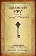 Jack Canfield's Key to Living the Law of Attraction: A Simple Guide to Creating the Life of Your Dreams