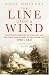 The Line Upon a Wind: An Intimate History of the Last and Greatest War Fought at Sea Under Sail, 1793-1815