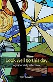 Look well to this day : a year of daily reflections