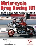 Motorcycle Drag Racing 101: Build & Race Your Harley-Davidson (Drag Race Series)