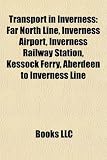 Transport in Inverness: Far North Line, Inverness Airport, Inverness Railway Station, Kessock Ferry, Aberdeen to Inverness Line