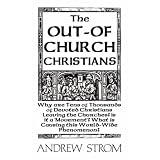 The OUT-OF-CHURCH CHRISTIANS