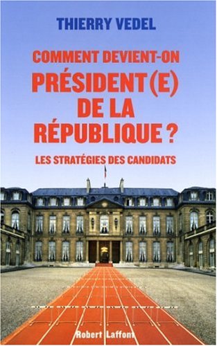 Comment devient-on pr�sident(e) de la r�publique ? : Les strat�gies des candidats