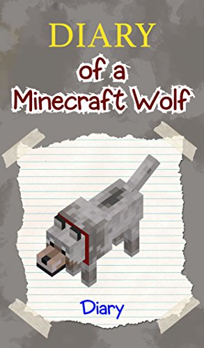 Minecraft: Diary of a Minecraft Wolf (An Unofficial Minecraft Book) (Minecraft Diary, Minecraft Books for Kids, Wimpy Little Kitten Enderman Tales Villager … Minecraft Zombie Video Games Steve Book 13)