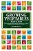 Growing Vegetables Month by Month: An Illustrated Guide on What to Do, and When and How to Do it