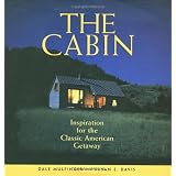 The Cabin: Inspiration for the Classic American Getaway ~ Dale Mulfinger