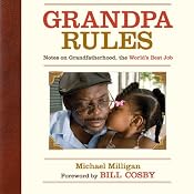 Grandpa Rules: Notes on Grandfatherhood, the World's Best Job | [Michael Milligan]