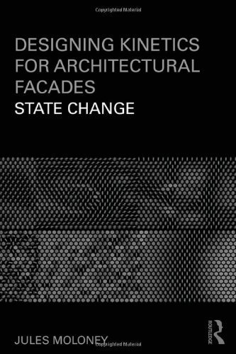 Designing Kinetics for Architectural Facades State Change by Moloney, Jules [Routledge,2011] [Paperback]