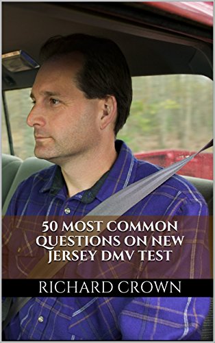 Pass Your New Jersey DMV Test Guaranteed! 50 Real Test Questions! New Jersey DMV Practice Test Questions, by Richard Crown