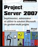 Project Server 2007 - Implémenter, administrer et utiliser la solution Microsoft de gestion multi projets