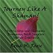 JOURNEY LIKE A SHAMAN!  Instructions and Shamanic Drumming For a Complete Journey Experience