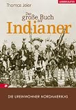 Das gro�e Buch der Indianer. Die Ureinwohner Nordamerikas - Thomas Jeier