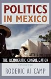 Politics in Mexico: The Democratic Consolidation [Paperback] [2006] 5 Ed. Roderic Ai Camp