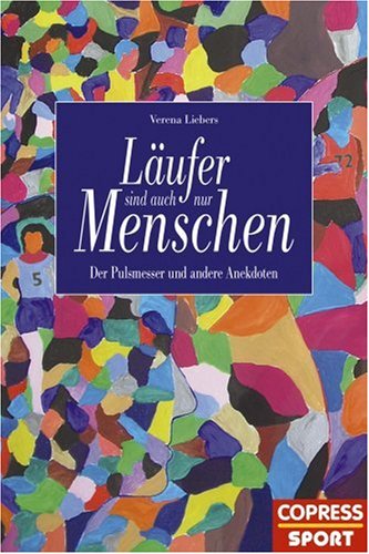 Läufer sind auch nur Menschen: Der Pulsmesser und andere Anekdoten by Verena Liebers