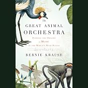 The Great Animal Orchestra: Finding the Origins of Music in the World's Wild Places | [Bernie Krause]