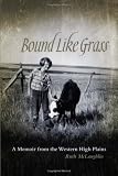 Bound Like Grass: A Memoir from the Western High Plains