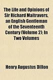 The Life and Opinions of Sir Richard Maltravers, an English Gentleman of the Seventeenth Century (Volume 2); In Two Volumes image