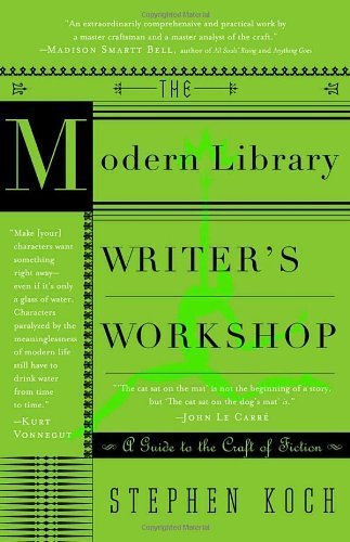 The Modern Library Writer's Workshop: A Guide to the Craft of Fiction (Modern Library Paperbacks) by Stephen Koch (2003-04-01)