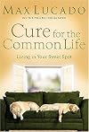 Cure for the Common Life (Lucado, Max)