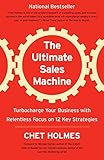 The Ultimate Sales Machine: Turbocharge Your Business with Relentless Focus on 12 Key Strategies