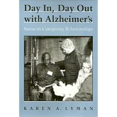 Day In, Day Out With Alzheimer's: Stress in Caregiving Relationships (Health, Society, and Policy)