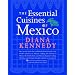 The Essential Cuisines of Mexico: Revised and updated throughout, with more than 30 new recipes.