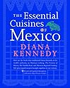 The Essential Cuisines of Mexico: Revised and updated throughout, with more than 30 new recipes.