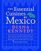 The Essential Cuisines of Mexico: Revised and updated throughout, with more than 30 new recipes.