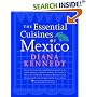 The Essential Cuisines of Mexico: Revised and updated throughout, with more than 30 new recipes.