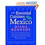 The Essential Cuisines of Mexico: Revised and updated throughout, with more than 30 new recipes.