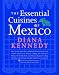 The Essential Cuisines of Mexico: Revised and updated throughout, with more than 30 new recipes. by Diana Kennedy ISBN 0609603558