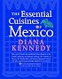 The Essential Cuisines of Mexico: Revised and updated throughout, with more than 30 new recipes.