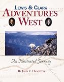 Lewis and Clark: Adventures West (An Illustrated Journey)