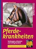 Pferdekrankheiten: Vorbeugen, erkennen und richtig handeln - Christian Schacht
